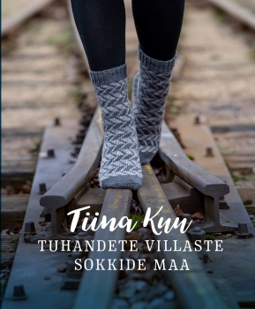 „Tuhandete villaste sokkide maa“ Tiina Kuu